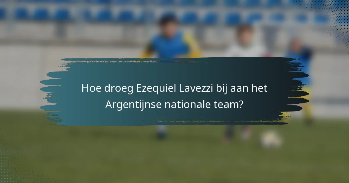 Hoe droeg Ezequiel Lavezzi bij aan het Argentijnse nationale team?