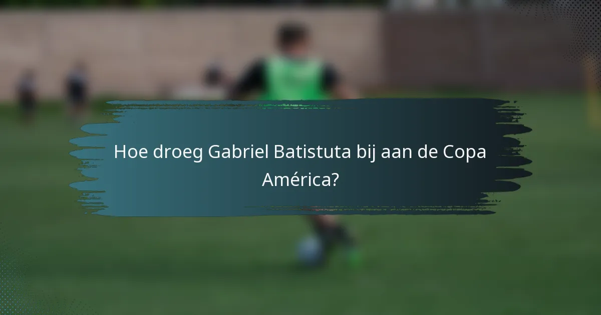 Hoe droeg Gabriel Batistuta bij aan de Copa América?