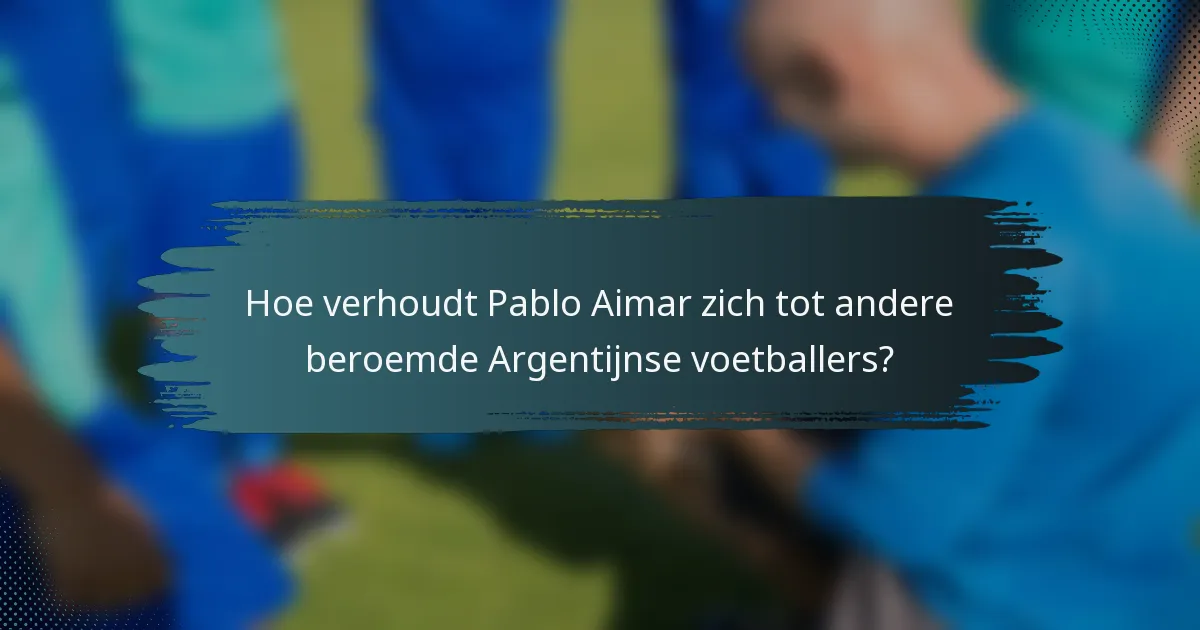 Hoe verhoudt Pablo Aimar zich tot andere beroemde Argentijnse voetballers?