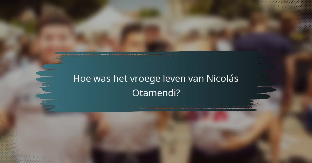 Hoe was het vroege leven van Nicolás Otamendi?