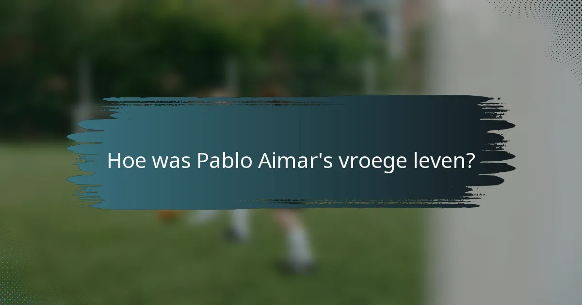 Hoe was Pablo Aimar's vroege leven?