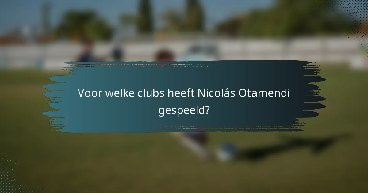 Voor welke clubs heeft Nicolás Otamendi gespeeld?