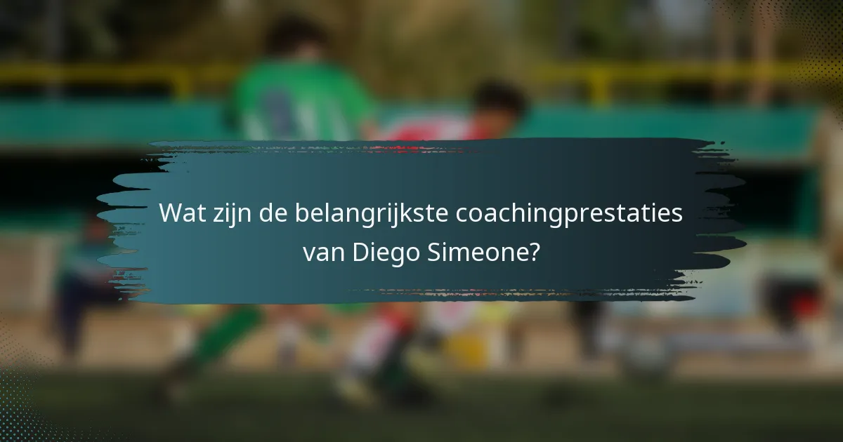 Wat zijn de belangrijkste coachingprestaties van Diego Simeone?