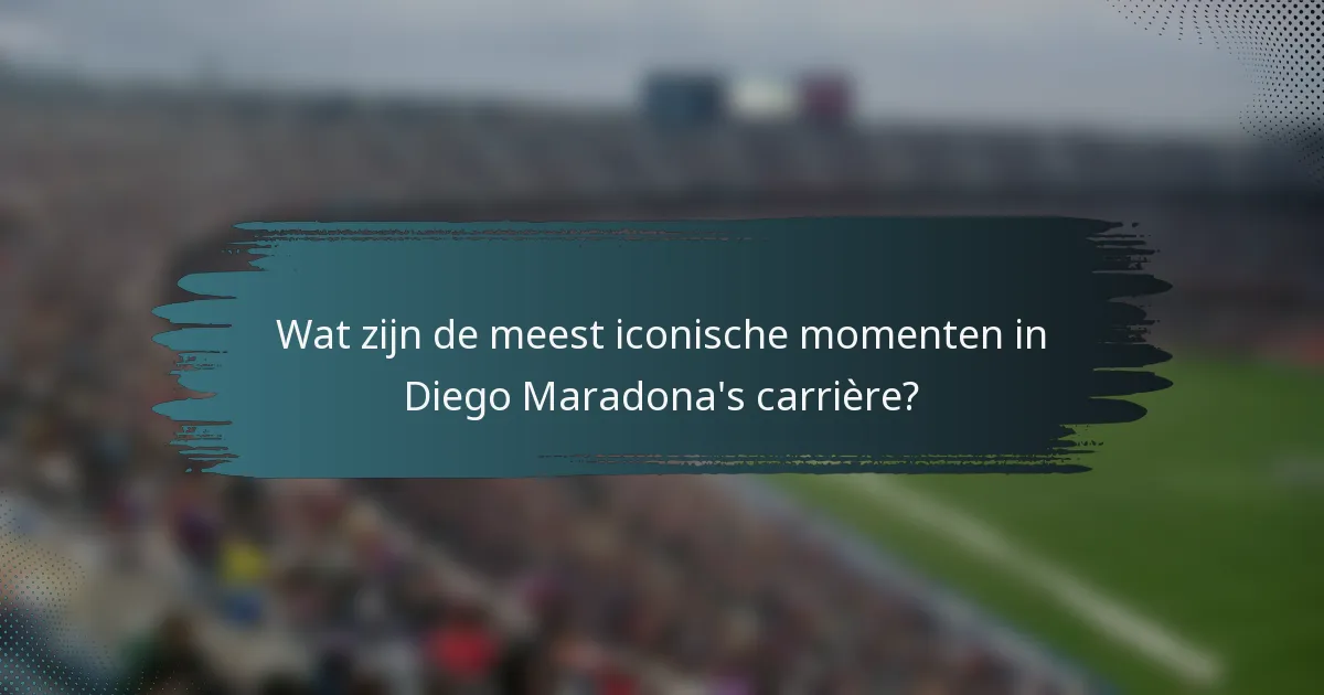 Wat zijn de meest iconische momenten in Diego Maradona's carrière?