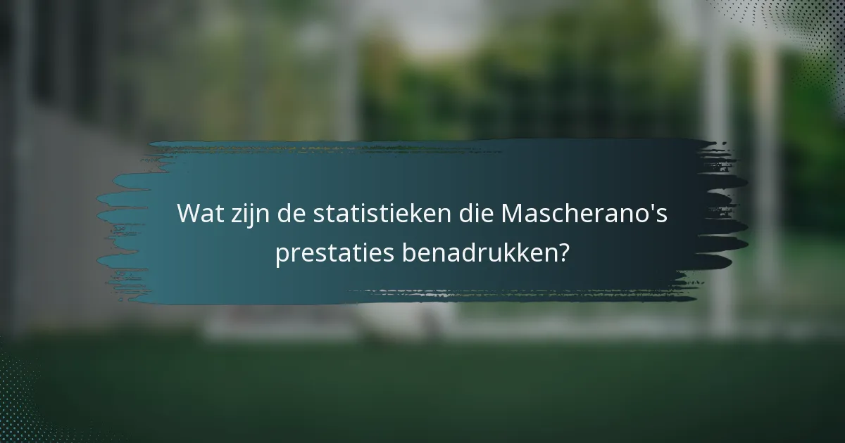 Wat zijn de statistieken die Mascherano's prestaties benadrukken?