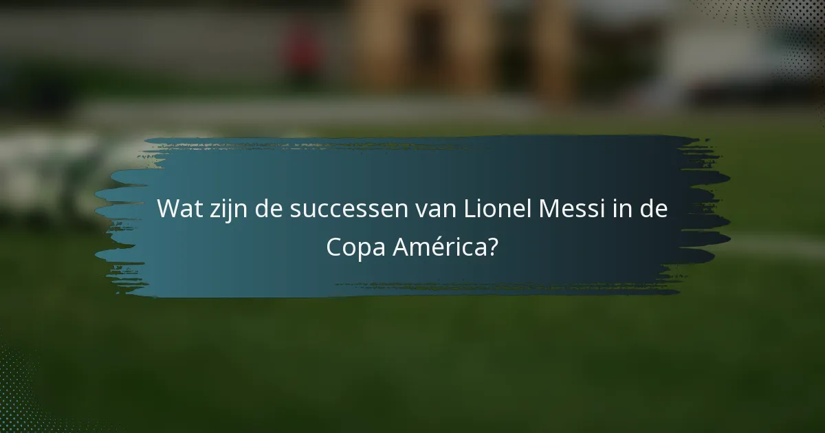 Wat zijn de successen van Lionel Messi in de Copa América?