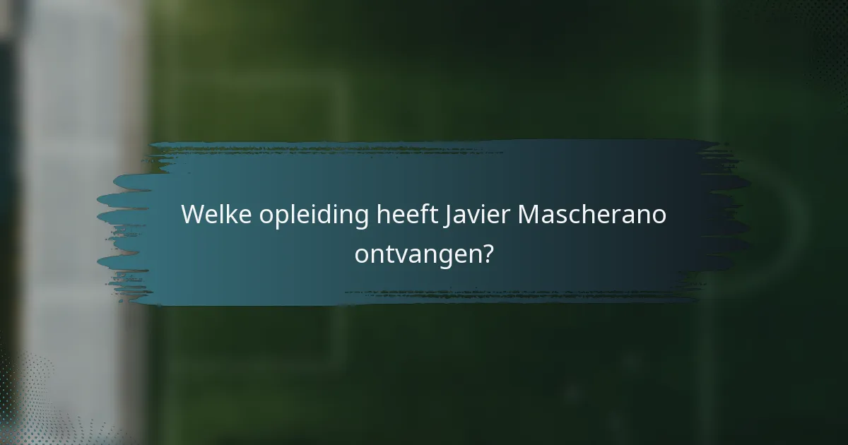 Welke opleiding heeft Javier Mascherano ontvangen?